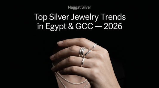 Silver Jewelry Trends in Egypt and GCC for 2026 — What's Popular Now